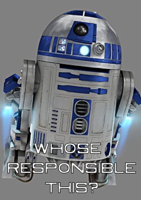 whose_responsible_this_r2d2.jpg